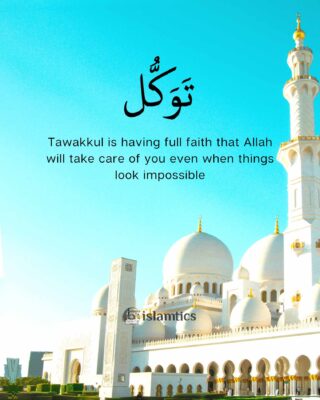 Tawakkul is having full faith that Allah will take care of you even when things look impossible