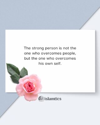 The strong person is not the one who overcomes people, but the one who overcomes his own self.