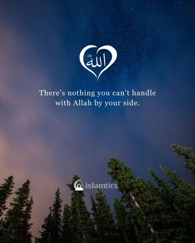 There’s nothing you can’t handle with Allah by your side.