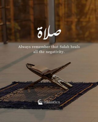 always remember that Salah heals all the negativity
