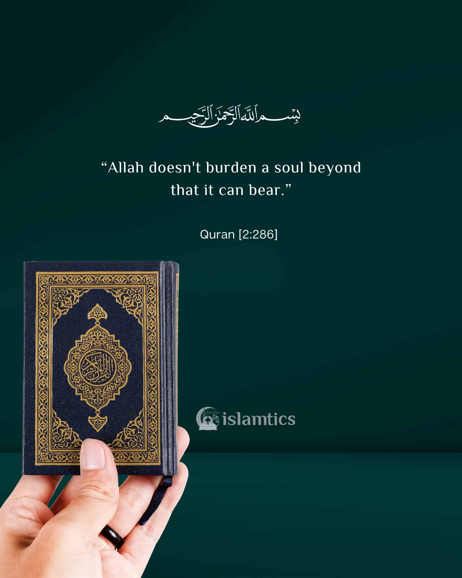 “Allah doesn’t burden a soul beyond that it can bear.”