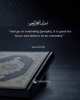 “And go on reminding [people], it is good for those who believe to be reminded.”