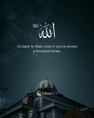 Go back to Allah, even if you've sinned a thousand times.