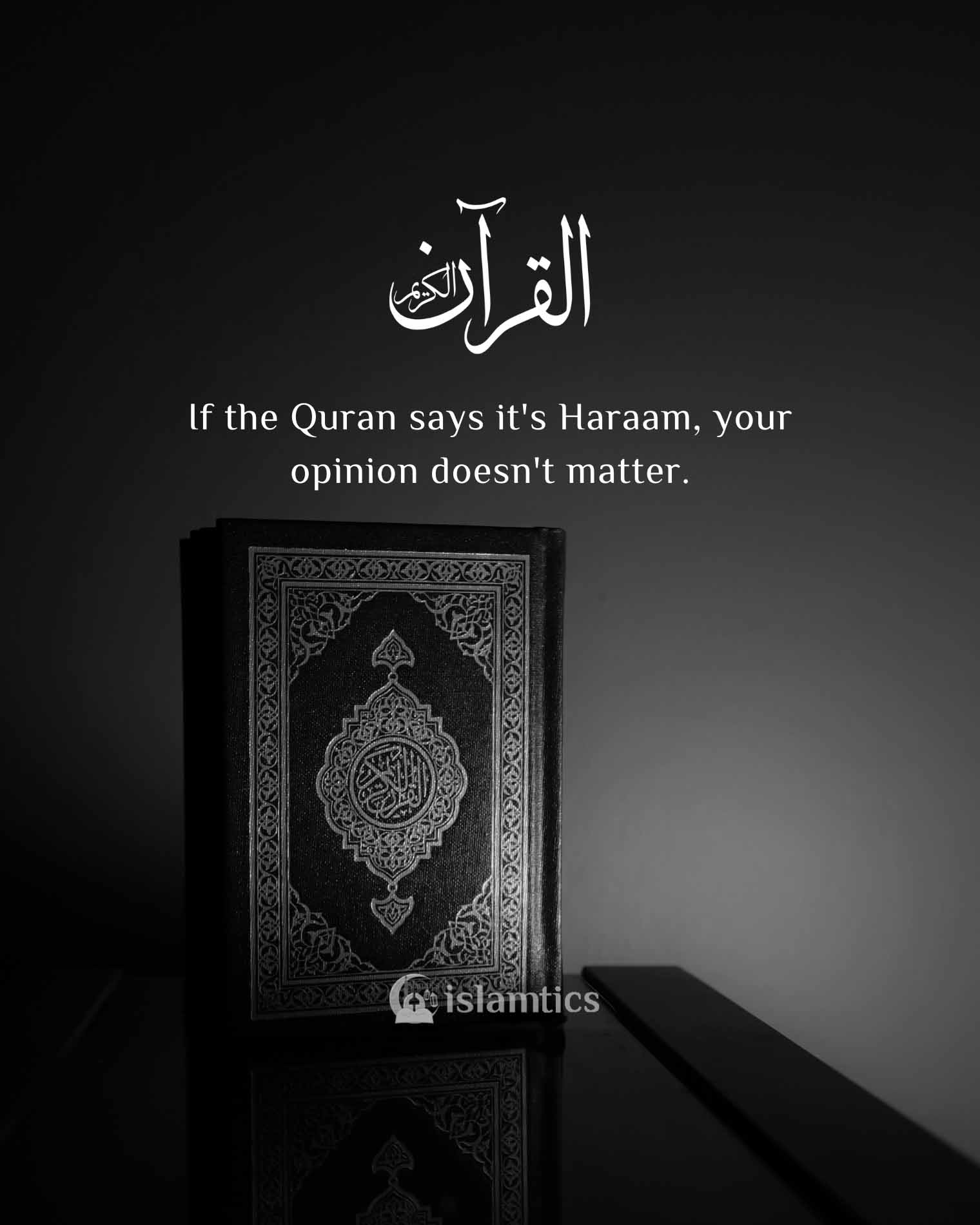  If the Quran says it’s Haraam, your opinion doesn’t matter.