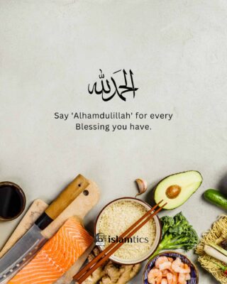 Say 'Alhamdulillah' for every Blessing you have.