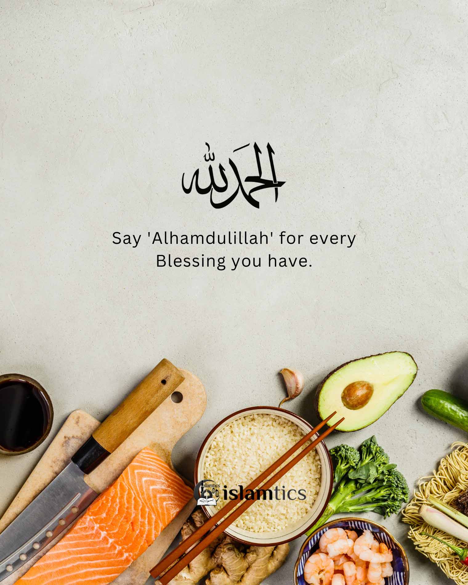  Say ‘Alhamdulillah’ for every Blessing you have.