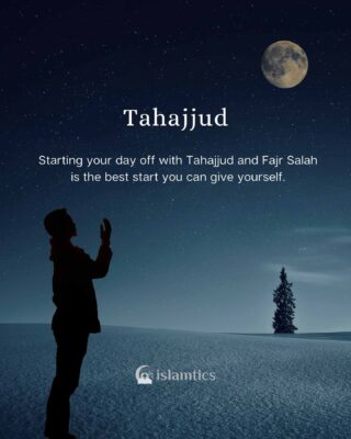 Starting your day off with Tahajjud and Fajr Salah is the best start you can give yourself.