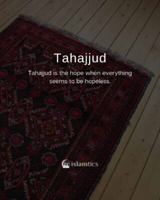 Tahajjud is the hope when everything seems to be hopeless.