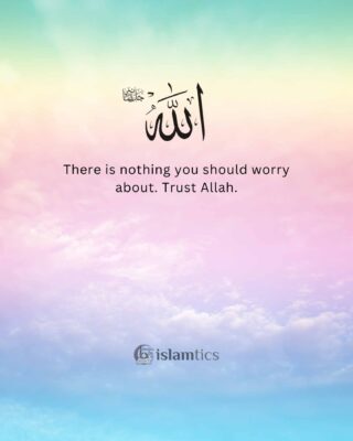 There is nothing you should worry about. Trust Allah.