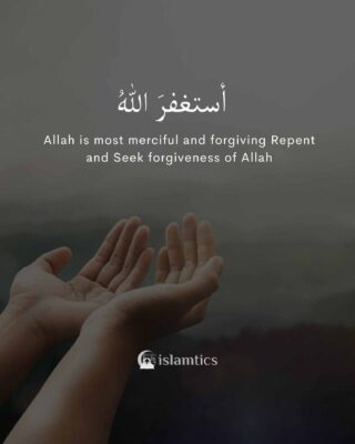 Allah is most merciful and forgiving Repent and Seek forgiveness of Allah
