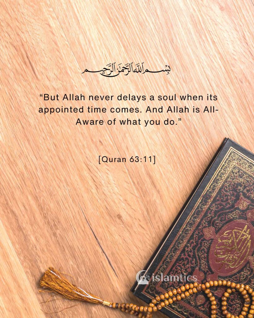 “But Allah never delays a soul when its appointed time comes. And Allah is All-Aware of what you do.”