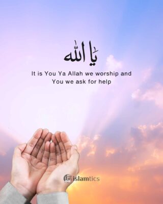It is You Ya Allah we worship and You we ask for help