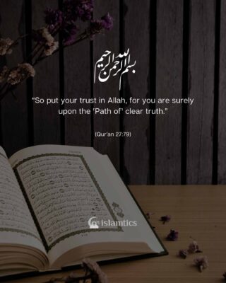 “So put your trust in Allah, for you are surely upon the path of clear truth.”