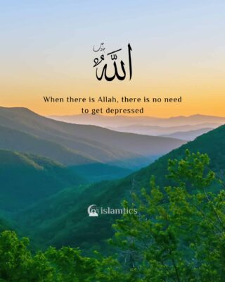 When there is Allah, there is no need to get depressed