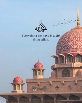 Everything we have is a gift from Allah.