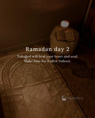 Tahajjud will heal your heart and soul. Make time for it after Suhoor.