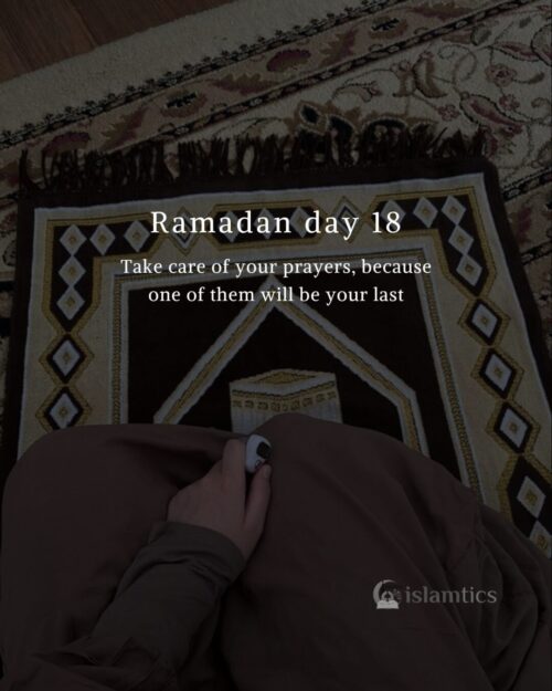 Take care of your prayers, because one of them will be your last