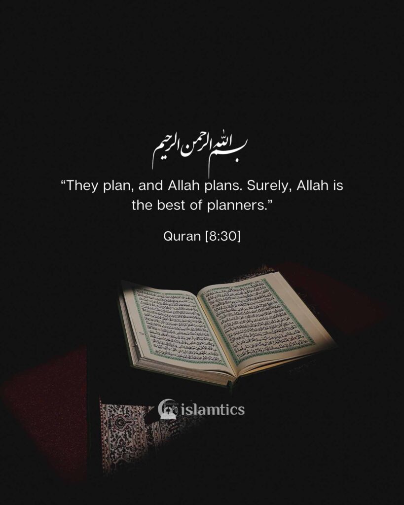 “They plan, and Allah plans. Surely, Allah is the best of planners.”