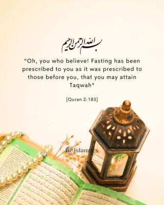 “Oh, you who believe! Fasting has been prescribed to you as it was prescribed to those before you, that you may attain Taqwah" [Quran 2:183]