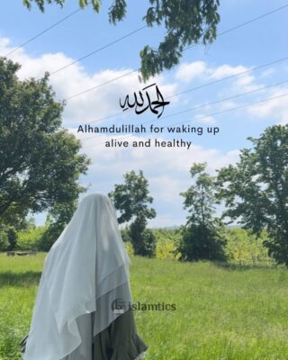 Alhamdulillah for the blessing of waking up alive and healthy