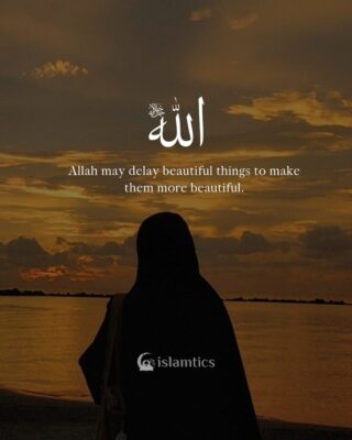 Allah may delay beautiful things to make them more beautiful.