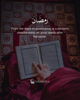 From the signs of acceptance, is a person's steadfastness on good deeds after Ramadan.