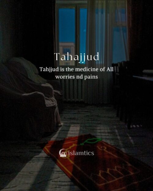 Tahjjud is the medicine of All worries and pains