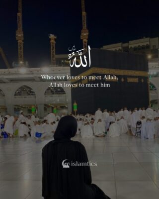 Whoever loves to meet Allah Allah loves to meet him