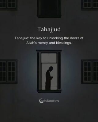 Tahajjud: the key to unlocking the doors of Allah’s mercy and blessings.