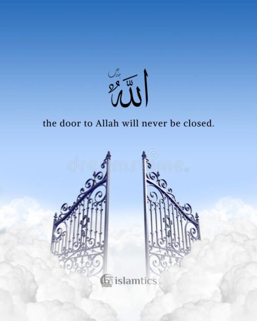 the door to Allah will never be closed.