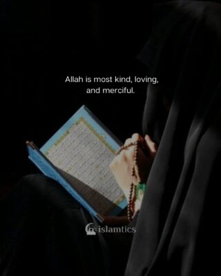 Allah is most kind, loving, and merciful.