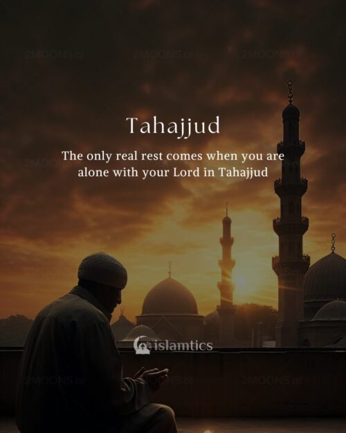 The only real rest comes when you are alone with your LORD in Tahjjud