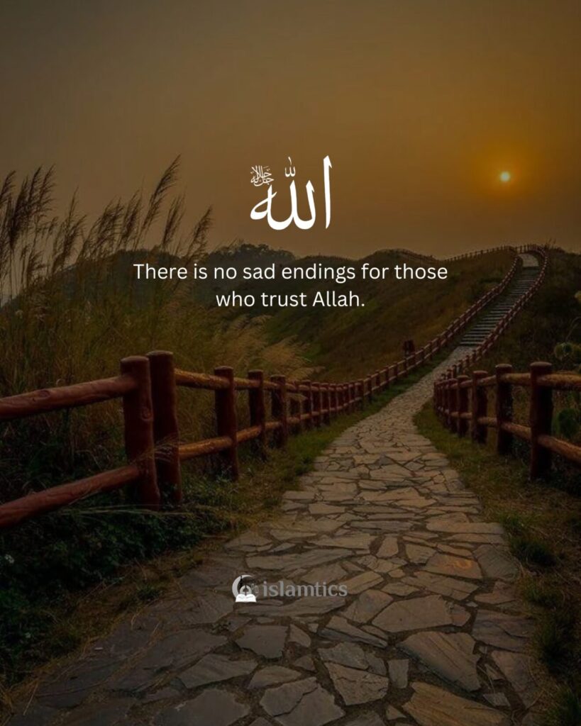There are no sad endings for those who trust Allah.