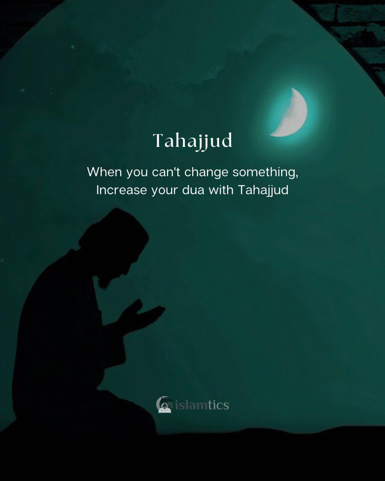 When you can’t change something, Increase your dua with Tahajjud