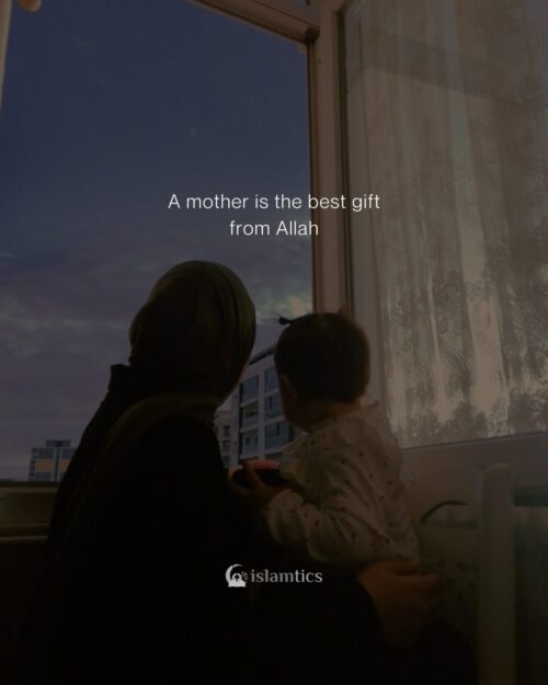 A mother is the best gift from Allah