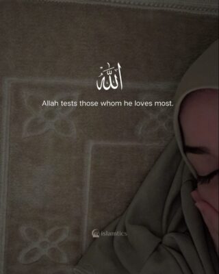 Allah tests those whom he loves most.