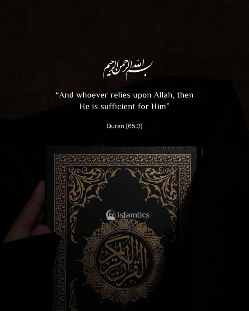 “And whoever relies upon Allah, then He is sufficient for Him”