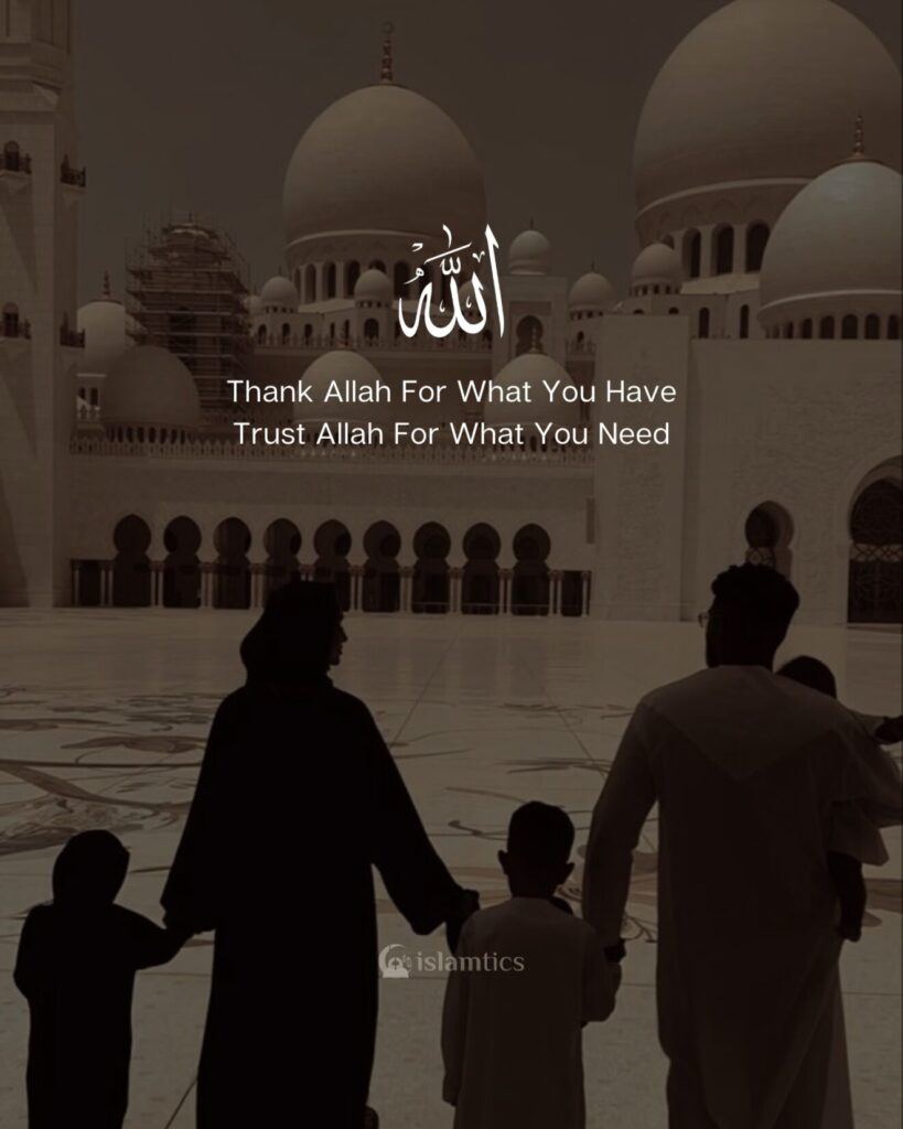 Thank Allah For What You Have Trust Allah For What You Need