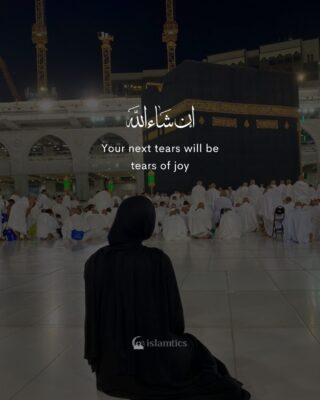 Your next tears will be tears of joy InshaAllah
