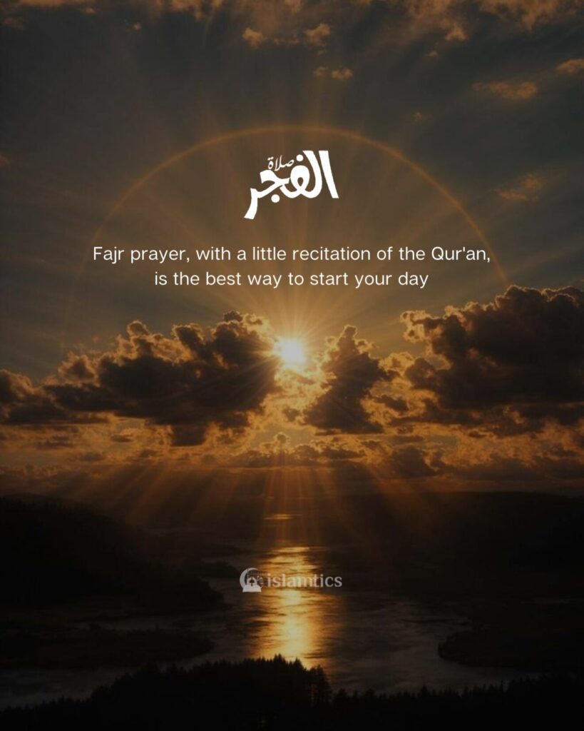 Fajr prayer, with a little recitation of the Qur'an, is the best way to start your day