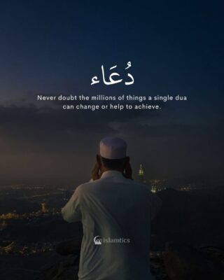 Never doubt the millions of things a single dua can change or help to achieve.