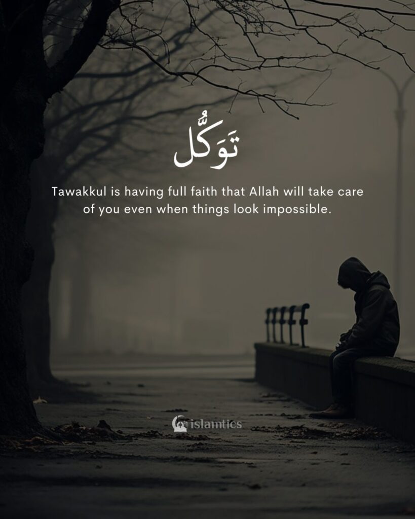 Tawakkul is having full faith that Allah will take care of you even when things look impossible.