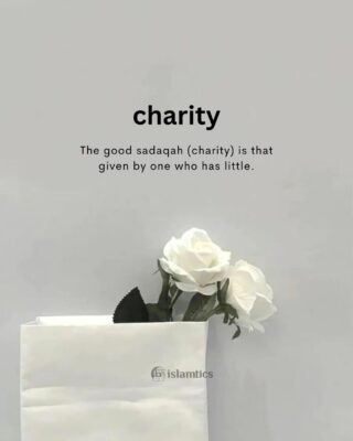 The good sadaqah (charity) is that given by one who has little.