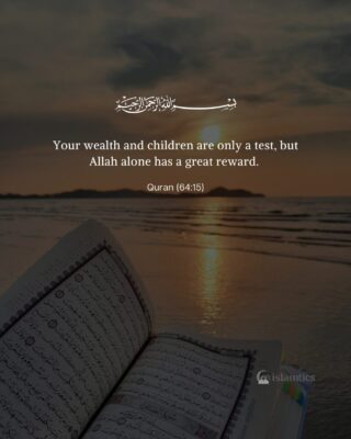 Your wealth and children are only a test, but Allah alone has a great reward.