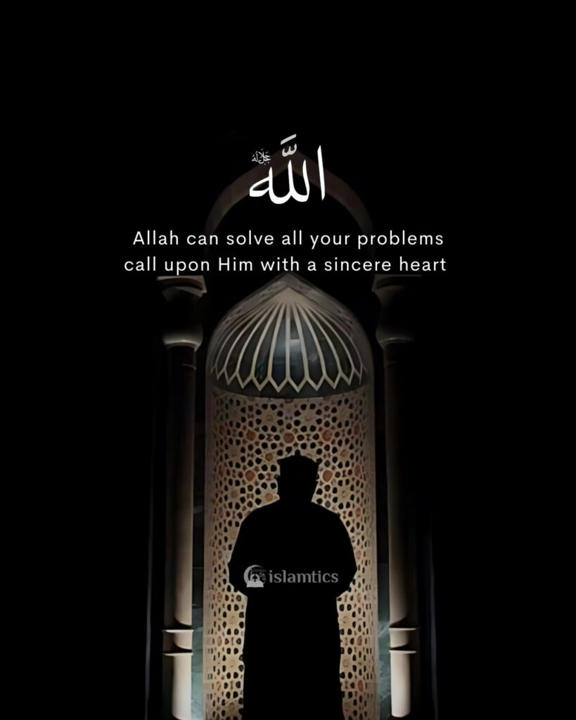 Allah can solve all your problems call upon Him with a sincere heart