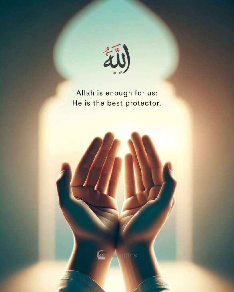 Allah is enough for us, He is the best protector.