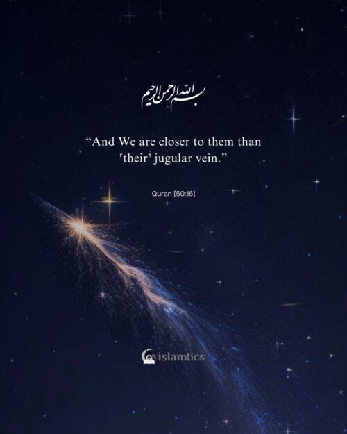 “And We are closer to them than ˹their˺ jugular vein.”