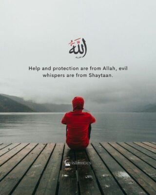 Help and protection are from Allah, evil whispers are from Shaytaan.