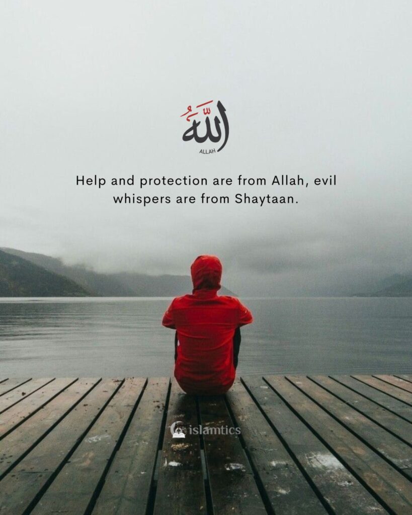 Help and protection are from Allah, evil whispers are from Shaytaan.