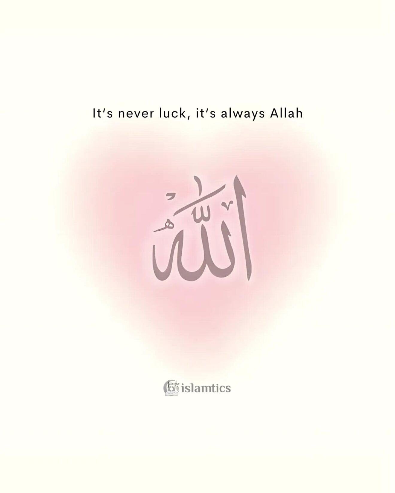 It‘s never luck, it‘s always Allah